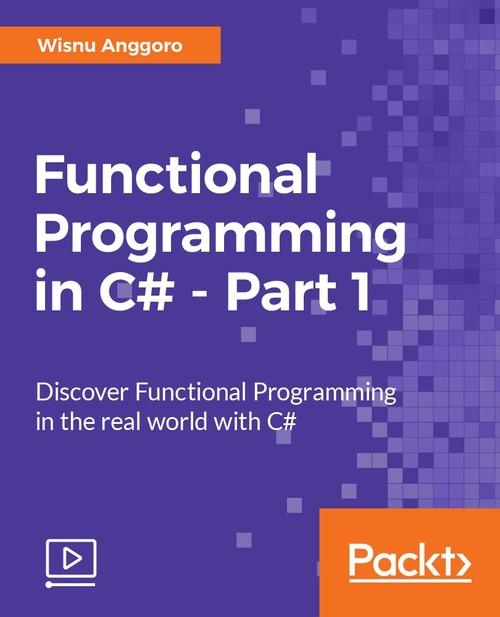 Oreilly - Functional Programming in C# - Part 1 - 9781787128927