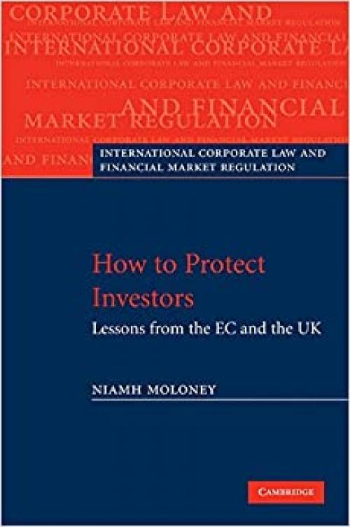  How to Protect Investors: Lessons from the EC and the UK (International Corporate Law and Financial Market Regulation) 