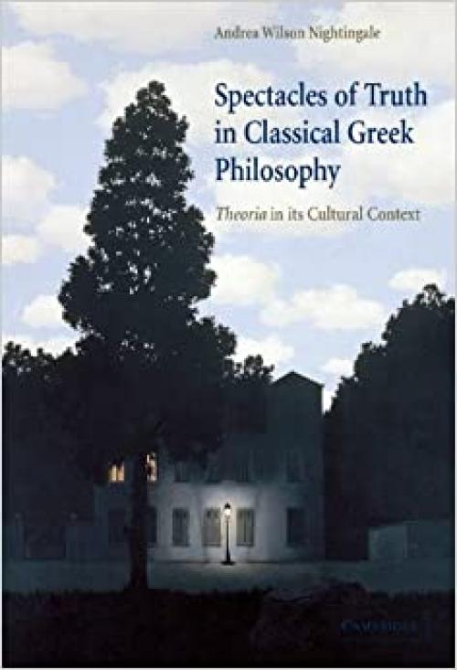  Spectacles of Truth in Classical Greek Philosophy: Theoria in its Cultural Context 