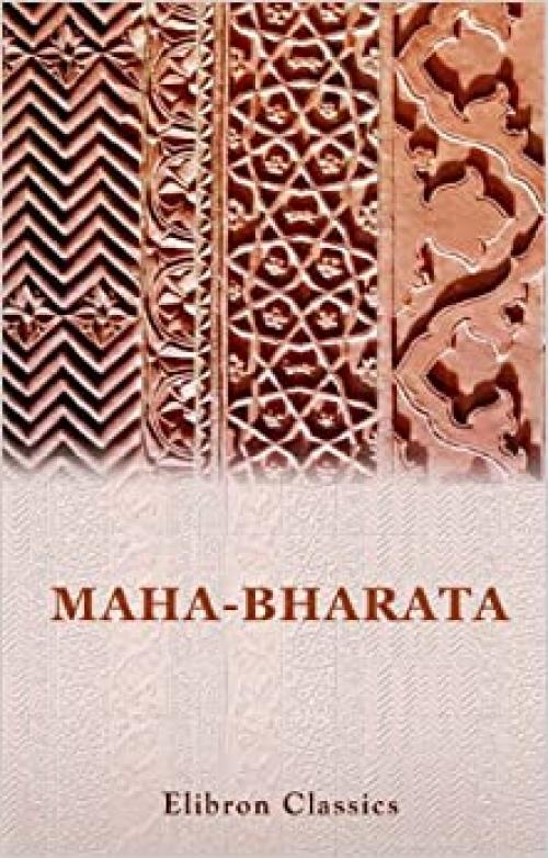  Maha-Bharata: The Epic of Ancient India 