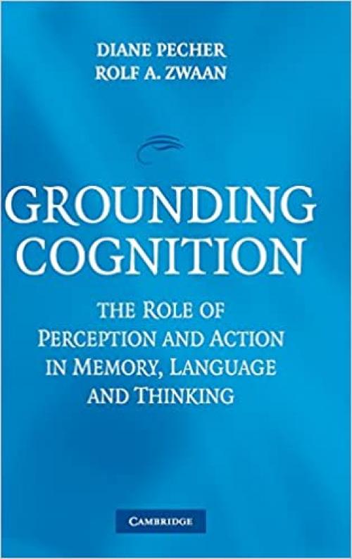  Grounding Cognition: The Role of Perception and Action in Memory, Language, and Thinking 