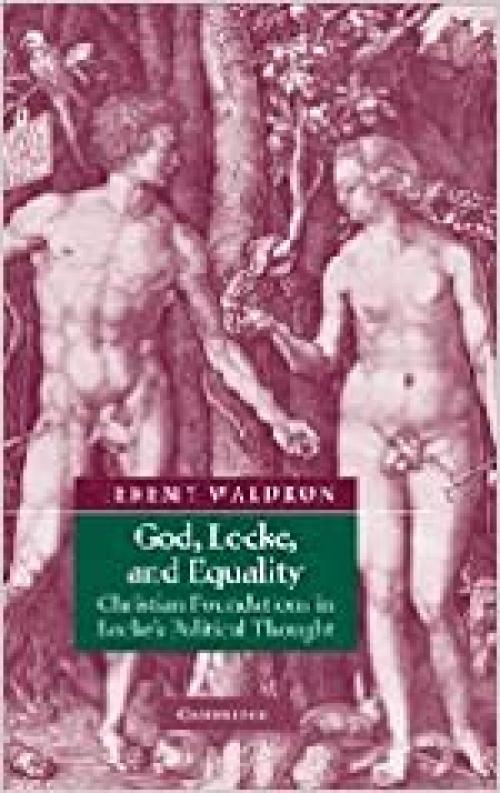  God, Locke, and Equality: Christian Foundations in Locke's Political Thought 