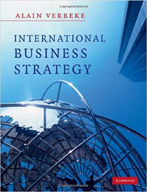  International Business Strategy: Rethinking the Foundations of Global Corporate Success 