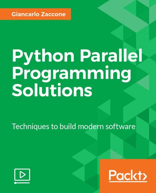 Oreilly - Python Parallel Programming Solutions - 9781787280496