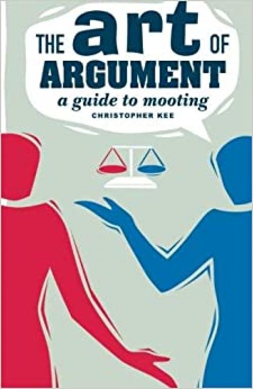  The Art of Argument: A Guide to Mooting 