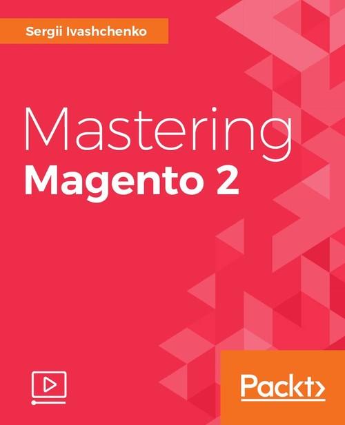 Oreilly - Mastering Magento 2 - 9781787280823