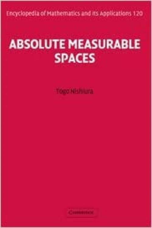  Absolute Measurable Spaces (Encyclopedia of Mathematics and its Applications, Series Number 120) 