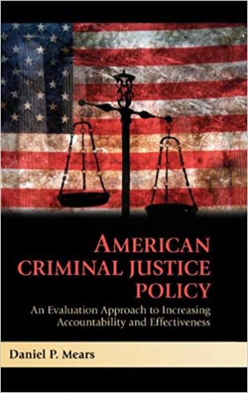  American Criminal Justice Policy: An Evaluation Approach to Increasing Accountability and Effectiveness 
