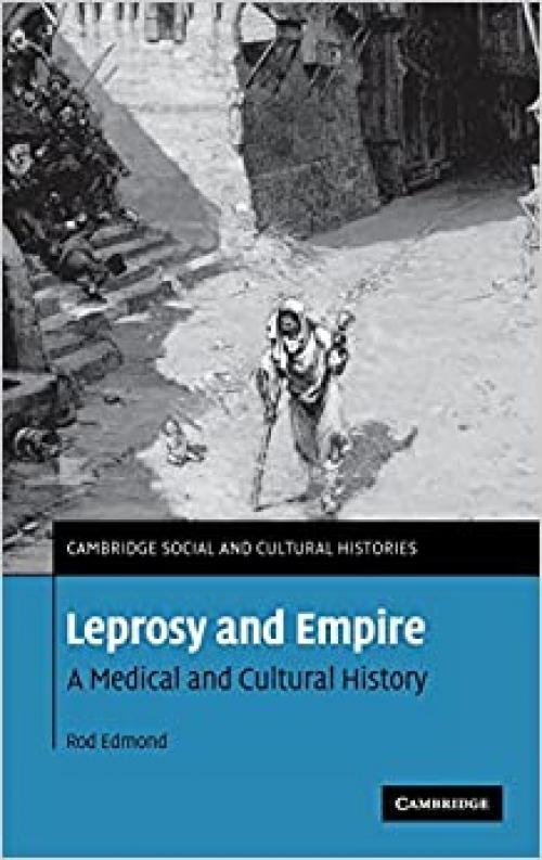  Leprosy and Empire: A Medical and Cultural History (Cambridge Social and Cultural Histories) 