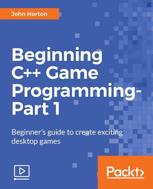 Oreilly - Beginning C++ Game Programming - Part 1 - 9781787284128