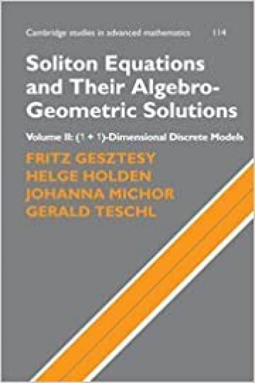  Soliton Equations and Their Algebro-Geometric Solutions: Volume 2, (1+1)-Dimensional Discrete Models (Cambridge Studies in Advanced Mathematics, Series Number 114) 