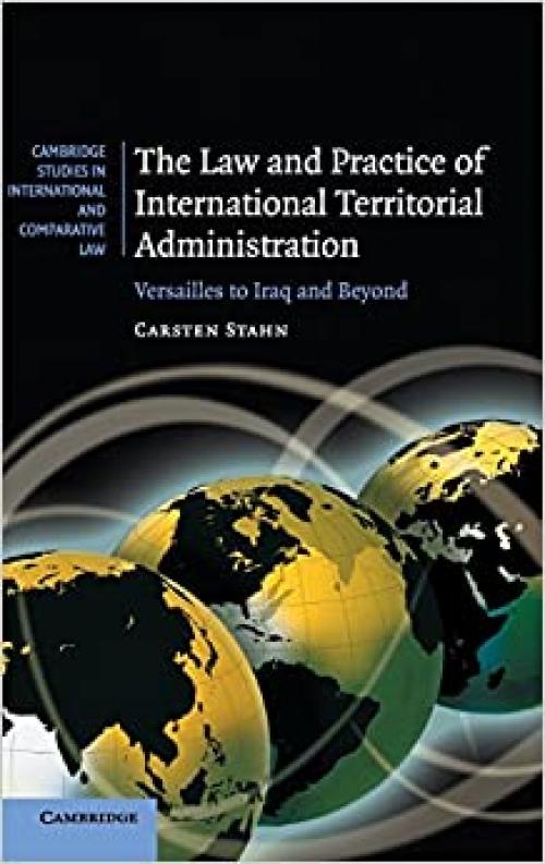  The Law and Practice of International Territorial Administration: Versailles to Iraq and Beyond (Cambridge Studies in International and Comparative Law, Series Number 57) 