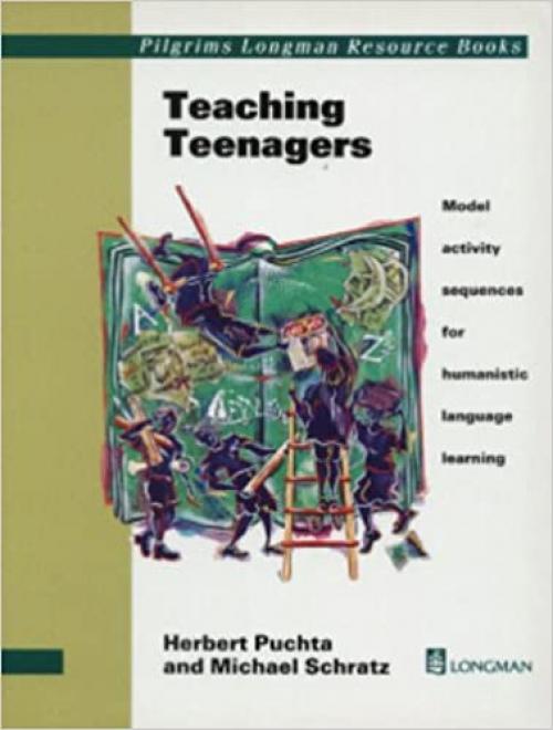  Teaching Teenagers: Model Activity Sequences for Humanistic Language Learning (Pilgrims Longman Resource Books) 