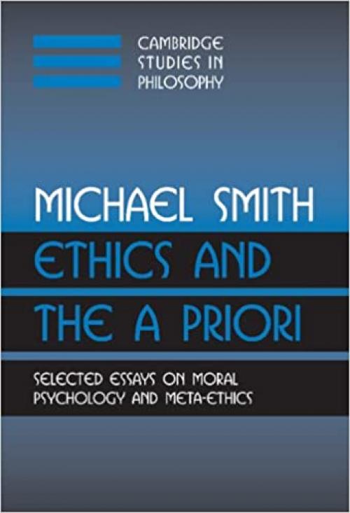  Ethics and the A Priori: Selected Essays on Moral Psychology and Meta-Ethics (Cambridge Studies in Philosophy) 