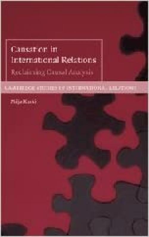  Causation in International Relations: Reclaiming Causal Analysis (Cambridge Studies in International Relations) 