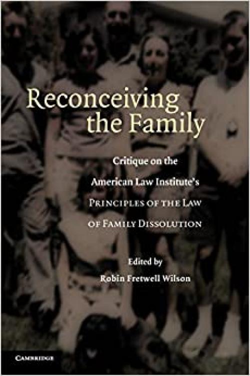  Reconceiving the Family: Critique on the American Law Institute's Principles of the Law of Family Dissolution 