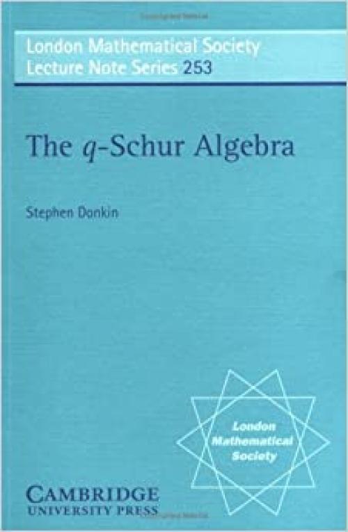  LMS: 253 The q-Schur Algebra (London Mathematical Society Lecture Note Series) 