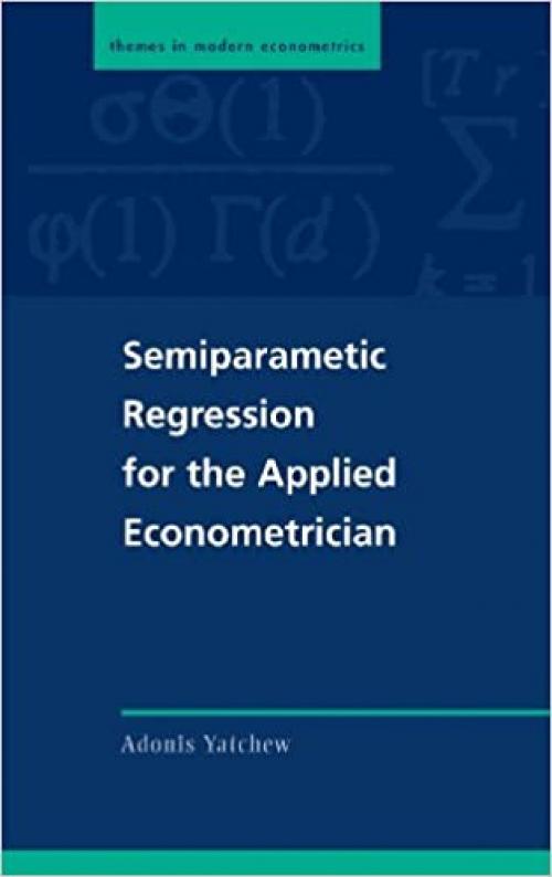  Semiparametric Regression for the Applied Econometrician (Themes in Modern Econometrics) 