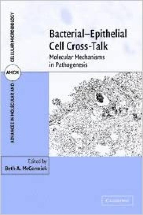  Bacterial-Epithelial Cell Cross-Talk: Molecular Mechanisms in Pathogenesis (Advances in Molecular and Cellular Microbiology, Series Number 13) 