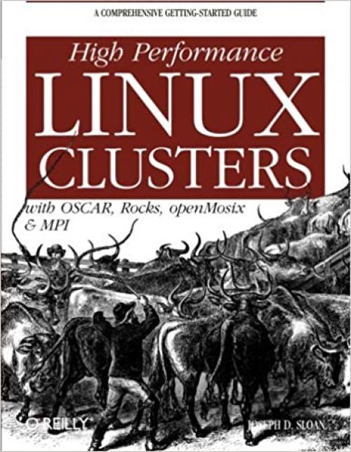  High Performance Linux Clusters with OSCAR, Rocks, OpenMosix, and MPI: A Comprehensive Getting-Started Guide (Nutshell Handbooks) 