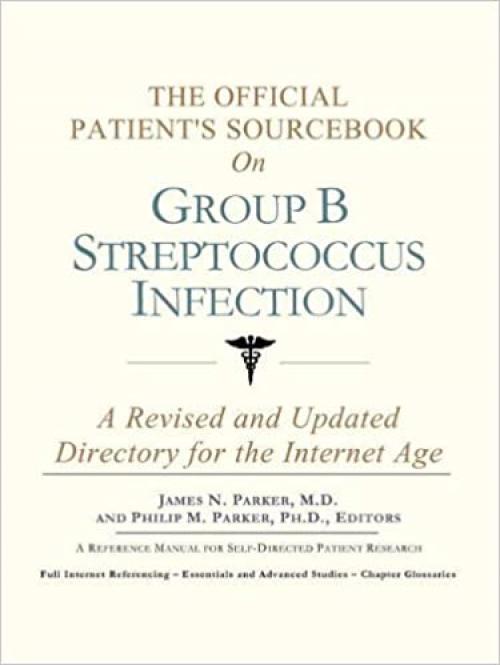  The Official Patient's Sourcebook on Group B Streptococcus Infection: A Revised and Updated Directory for the Internet Age 