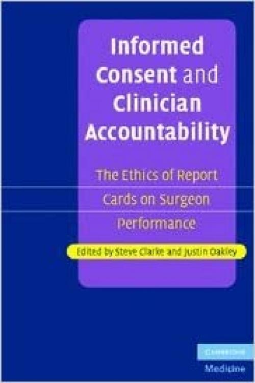  Informed Consent and Clinician Accountability: The Ethics of Report Cards on Surgeon Performance 