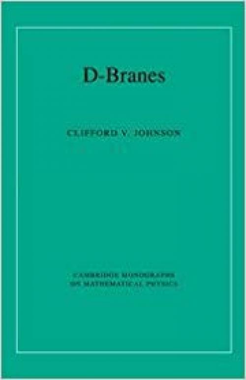  D-Branes (Cambridge Monographs on Mathematical Physics) 