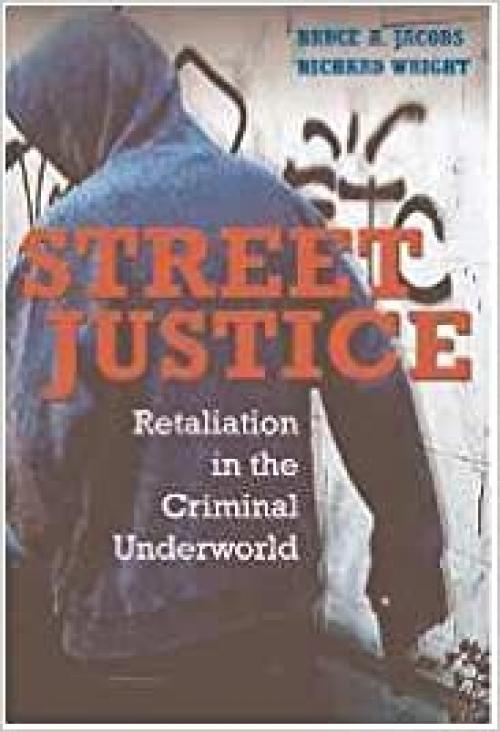  Street Justice: Retaliation in the Criminal Underworld (Cambridge Studies in Criminology) 