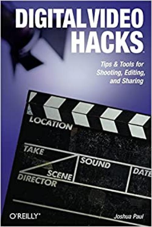  Digital Video Hacks: Tips & Tools for Shooting, Editing, and Sharing (O'Reilly's Hacks Series) 