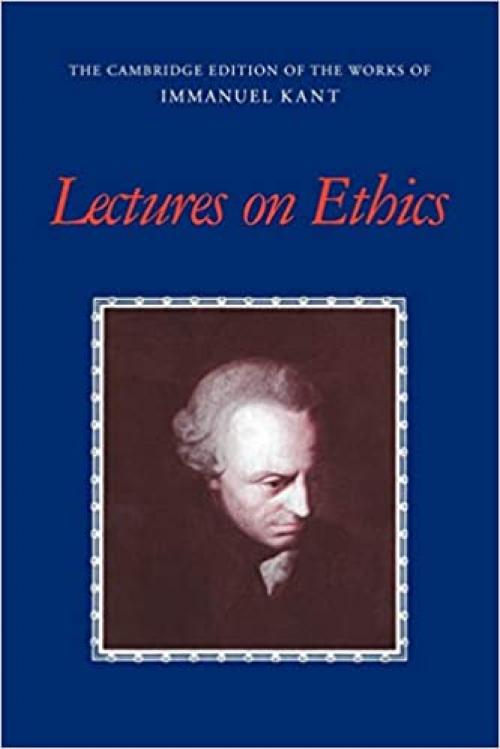  Lectures on Ethics (The Cambridge Edition of the Works of Immanuel Kant) 