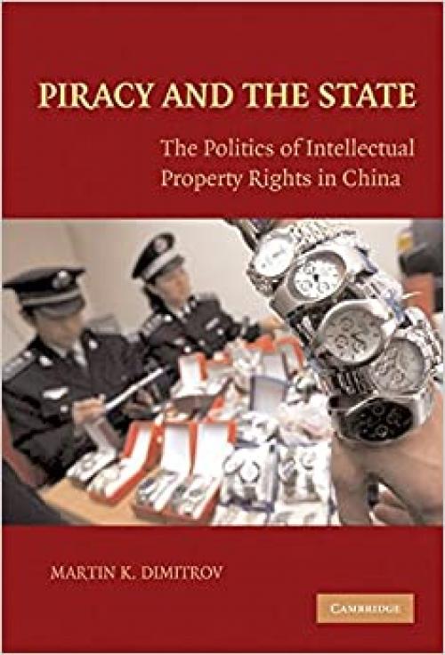  Piracy and the State: The Politics of Intellectual Property Rights in China 