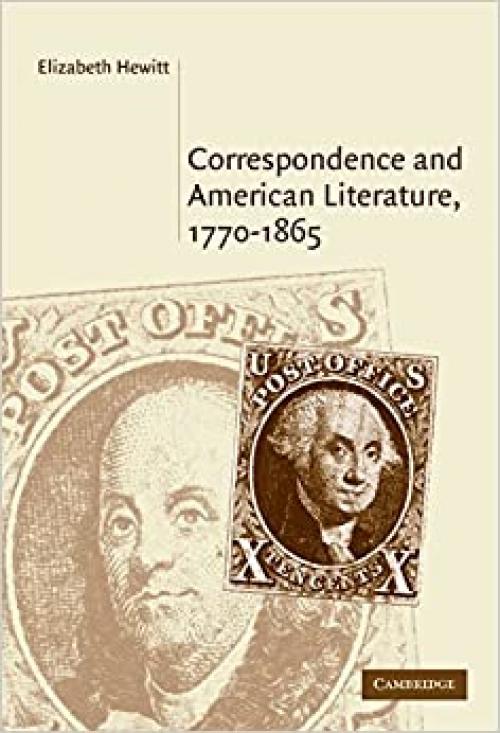  Correspondence and American Literature, 1770-1865 (Cambridge Studies in American Literature and Culture) 