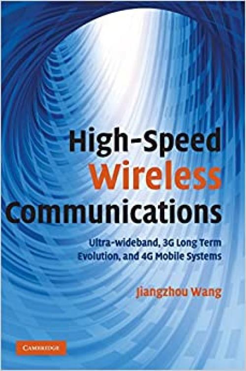  High-Speed Wireless Communications: Ultra-wideband, 3G Long Term Evolution, and 4G Mobile Systems 