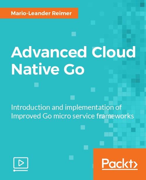 Oreilly - Advanced Cloud Native Go - 9781787286238