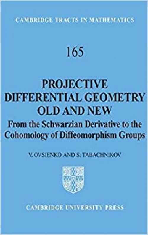  Projective Differential Geometry Old and New: From the Schwarzian Derivative to the Cohomology of Diffeomorphism Groups (Cambridge Tracts in Mathematics, Series Number 165) 
