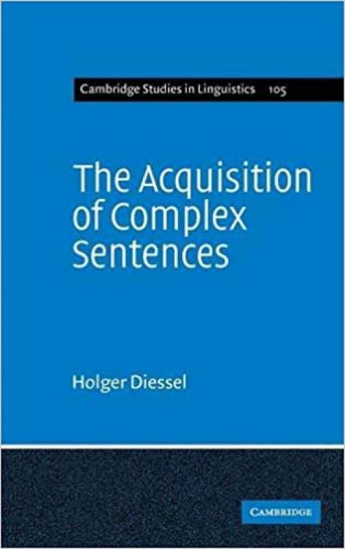  The Acquisition of Complex Sentences (Cambridge Studies in Linguistics, Series Number 105) 