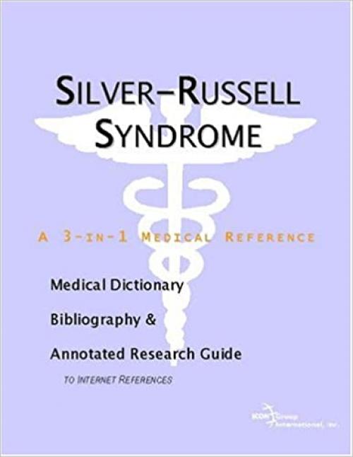  Silver-Russell Syndrome - A Medical Dictionary, Bibliography, and Annotated Research Guide to Internet References 