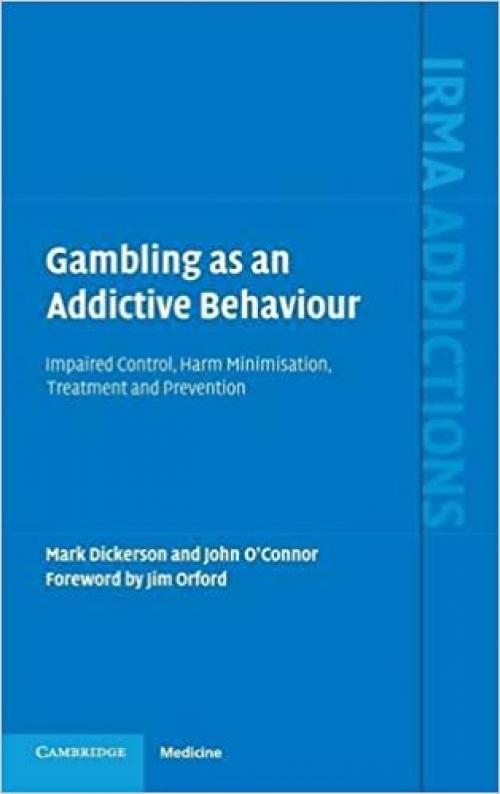  Gambling as an Addictive Behaviour: Impaired Control, Harm Minimisation, Treatment and Prevention (International Research Monographs in the Addictions) 