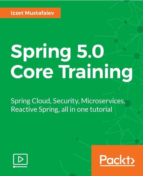 Oreilly - Spring 5.0 Core Training - 9781787288607