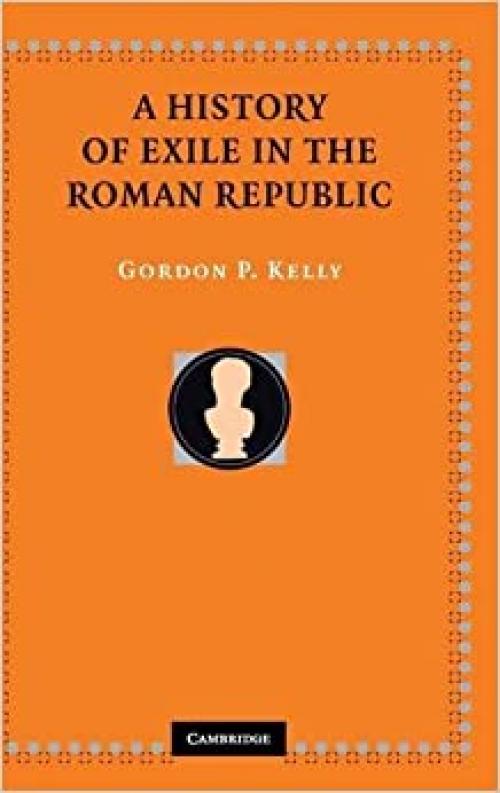  A History of Exile in the Roman Republic 