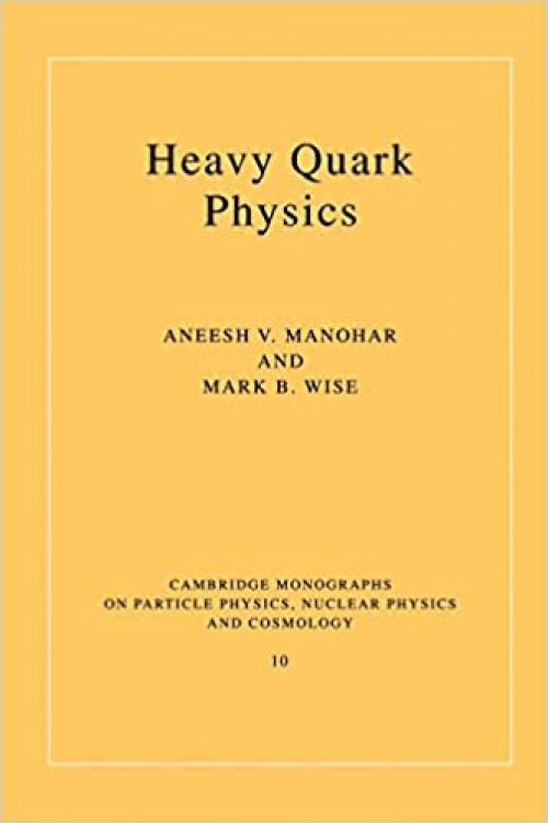  Heavy Quark Physics (Cambridge Monographs on Particle Physics, Nuclear Physics and Cosmology, Series Number 10) 