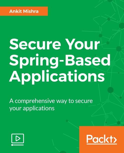 Oreilly - Secure Your Spring-Based Applications - 9781787289123