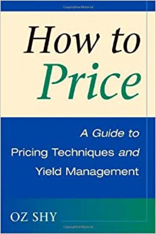  How to Price: A Guide to Pricing Techniques and Yield Management 