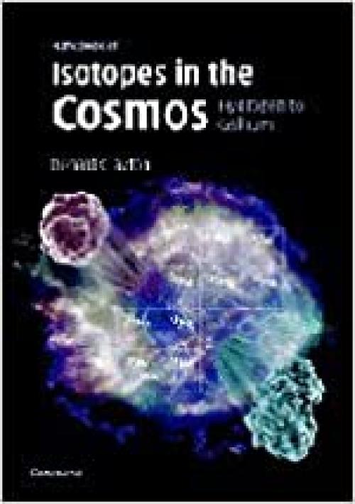  Handbook of Isotopes in the Cosmos: Hydrogen to Gallium (Cambridge Planetary Science) 
