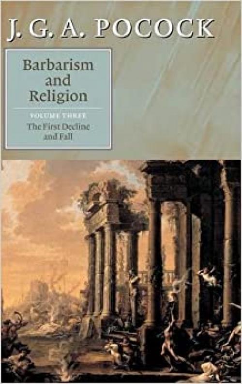  Barbarism and Religion: Volume 3, The First Decline and Fall 