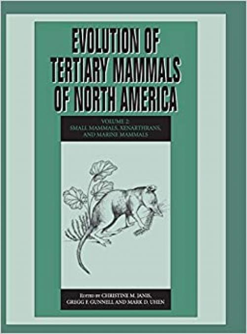  Evolution of Tertiary Mammals of North America: Volume 2, Small Mammals, Xenarthrans, and Marine Mammals 