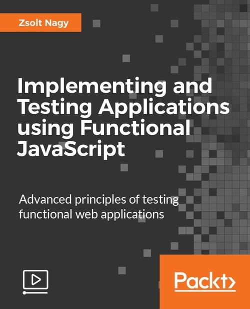 Oreilly - Implementing and Testing Applications using Functional JavaScript - 9781788291743