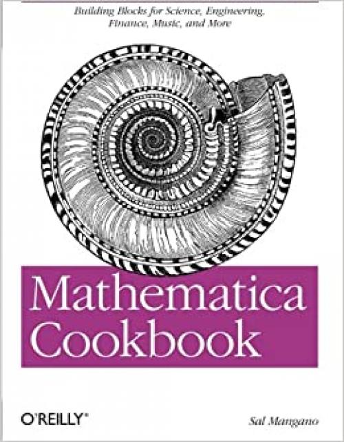  Mathematica Cookbook: Building Blocks for Science, Engineering, Finance, Music, and More 