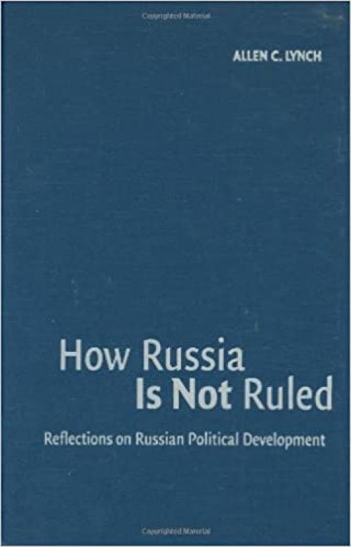  How Russia Is Not Ruled: Reflections on Russian Political Development 