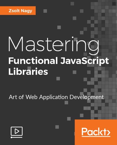Oreilly - Mastering Functional JavaScript Libraries - 9781788292429